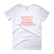 Load image into Gallery viewer, Moisturized Hydrated and Minding My Own Business - Women's short sleeve t-shirt
