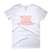 Load image into Gallery viewer, Moisturized Hydrated and Minding My Own Business - Women&#39;s short sleeve t-shirt
