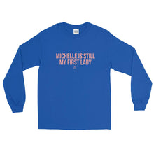Load image into Gallery viewer, Michelle Is Still My First Lady - Long Sleeve T-Shirt