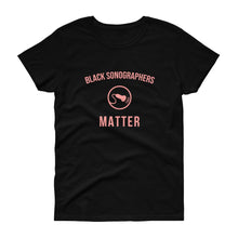 Load image into Gallery viewer, Black Sonographers Matter - Women's short sleeve t-shirt