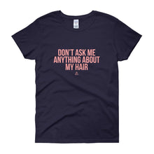 Load image into Gallery viewer, Don't Ask me Anything About My Hair - Women's short sleeve t-shirt
