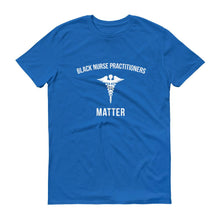 Load image into Gallery viewer, Black Nurse Practitioners Matter - Unisex Short-Sleeve T-Shirt