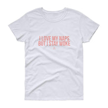 Load image into Gallery viewer, I Love My Naps But I Stay Woke - Women's short sleeve t-shirt