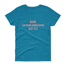 Load image into Gallery viewer, Black Healthcare Adminstrators Matter - Women's short sleeve t-shirt