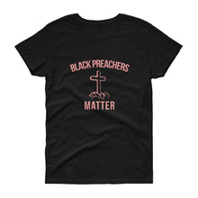 Load image into Gallery viewer, Black Preachers Matter - Women's short sleeve t-shirt