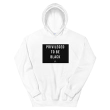 Load image into Gallery viewer, Privileged To Be Black - Hoodie