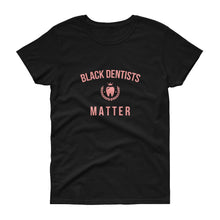 Load image into Gallery viewer, Black Dentists Matter - Women's short sleeve t-shirt