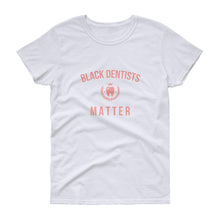 Load image into Gallery viewer, Black Dentists Matter - Women's short sleeve t-shirt