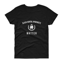 Load image into Gallery viewer, Black Dental Hygienists Matter - Women's short sleeve t-shirt
