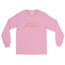 Load image into Gallery viewer, Michelle Is Still My President - Long Sleeve T-Shirt