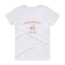Load image into Gallery viewer, Black Architects Matter -Women's short sleeve t-shirt
