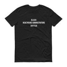 Load image into Gallery viewer, Black Healthcare Administrators Matter - Unisex Short-Sleeve T-Shirt