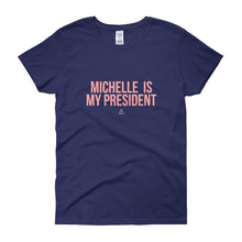 Load image into Gallery viewer, Michelle Is My President - Women's short sleeve t-shirt