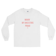Load image into Gallery viewer, Makin My Ancestors Proud - Long Sleeve T-Shirt