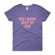 Load image into Gallery viewer, Don't worry About My Hair - Women's short sleeve t-shirt