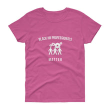 Load image into Gallery viewer, Black HR Professionals Matter - Women's short sleeve t-shirt