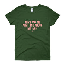 Load image into Gallery viewer, Don't Ask me Anything About My Hair - Women's short sleeve t-shirt