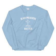 Load image into Gallery viewer, Black Preachers Matter - Unisex Sweatshirt