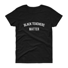 Load image into Gallery viewer, Black Teachers Matter - Women's short sleeve t-shirt