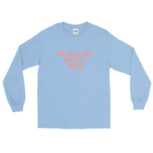 Load image into Gallery viewer, My Ancestors Would be Proud - Long Sleeve T-Shirt
