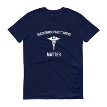 Load image into Gallery viewer, Black Nurse Practitioners Matter - Unisex Short-Sleeve T-Shirt