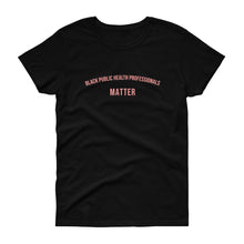 Load image into Gallery viewer, Black Public Health Officials Matter - Women's short sleeve t-shirt