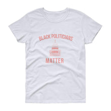 Load image into Gallery viewer, Black Politicians Matter - Women's short sleeve t-shirt