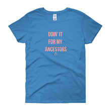 Load image into Gallery viewer, Doin' It For My Ancestors - Women's short sleeve t-shirt