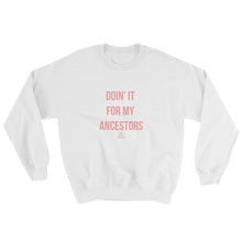 Load image into Gallery viewer, Doin' it For My Ancestors - Sweatshirt