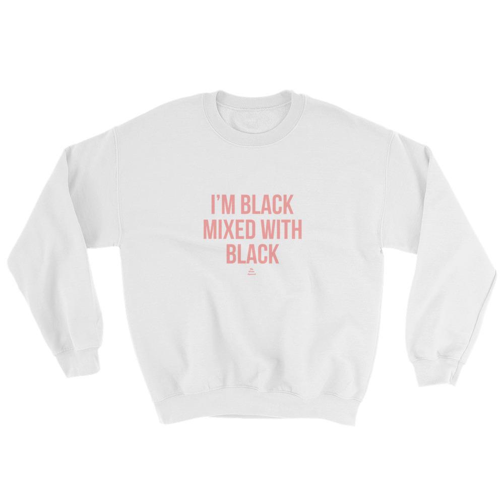 I'm Black Mixed With Black - Sweatshirt