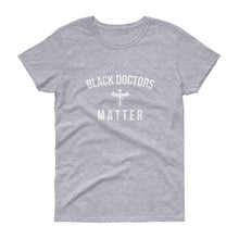 Load image into Gallery viewer, Black Doctors matter - Women's short sleeve t-shirt