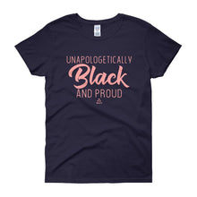 Load image into Gallery viewer, Unapologetically Black and Proud 2 - Women's short sleeve t-shirt