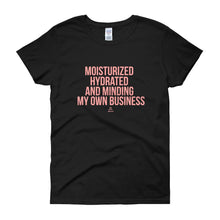 Load image into Gallery viewer, Moisturized Hydrated and Minding My Own Business - Women's short sleeve t-shirt