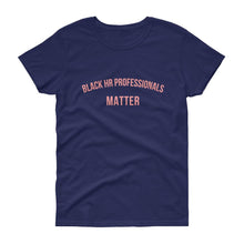 Load image into Gallery viewer, Black HR Professionals Matter - Women's short sleeve t-shirt