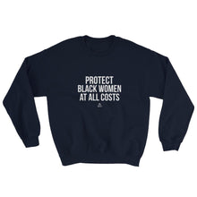 Load image into Gallery viewer, Protect Black Women At All Costs - Sweatshirt