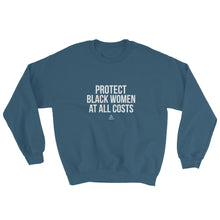 Load image into Gallery viewer, Protect Black Women At All Costs - Sweatshirt