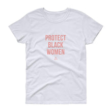 Load image into Gallery viewer, Protect Black Women - Women's short sleeve t-shirt