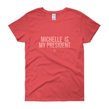Load image into Gallery viewer, Michelle Is My President - Women's short sleeve t-shirt