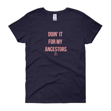 Load image into Gallery viewer, Doin' It For My Ancestors - Women's short sleeve t-shirt