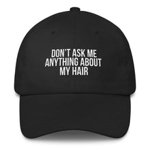 Load image into Gallery viewer, Don't Ask me Anything About My Hair - Classic Hat