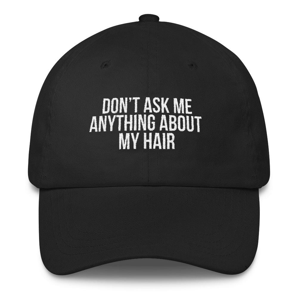 Don't Ask me Anything About My Hair - Classic Hat