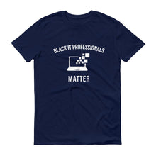 Load image into Gallery viewer, Black IT Professionals Matter - Unisex Short-Sleeve T-Shirt