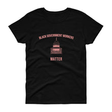 Load image into Gallery viewer, Black Governments Workers Matter - Women's short sleeve t-shirt