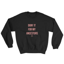 Load image into Gallery viewer, Doin' it For My Ancestors - Sweatshirt