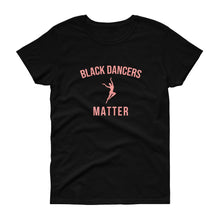 Load image into Gallery viewer, Black Dancers Matter - Women's short sleeve t-shirt