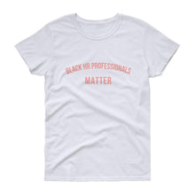 Load image into Gallery viewer, Black HR Professionals Matter - Women's short sleeve t-shirt