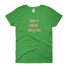 Load image into Gallery viewer, Doin' It For My Ancestors - Women's short sleeve t-shirt
