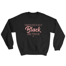 Load image into Gallery viewer, Unapologetically Black and Proud 2 - Sweatshirt
