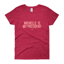 Load image into Gallery viewer, Michelle Is My President - Women's short sleeve t-shirt