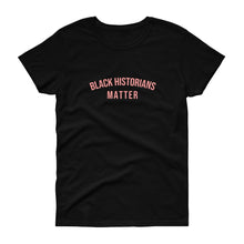 Load image into Gallery viewer, Black Historians Matter - Women's short sleeve t-shirt